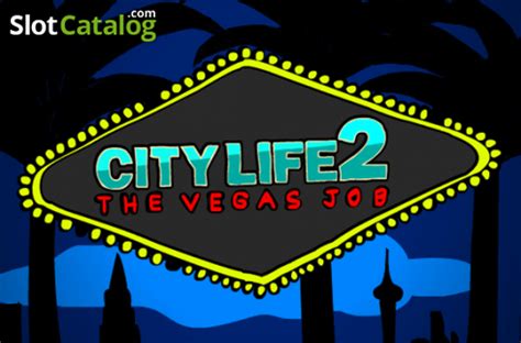City Life 2: The Vegas Job Online Casino Slot Game.